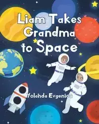 Liam Takes Grandma to Space - Yolanda Evgeniou