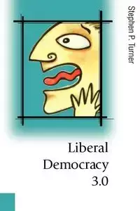 Liberal Democracy 3.0 - Stephen P. Turner