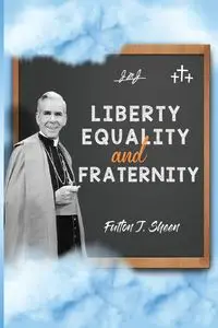 Liberty, Equality and Fraternity - Sheen Fulton J.