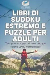 Libri di Sudoku estremo e puzzle per adulti | Tempo occupato il mio tempo (oltre 240 rompicapi) - Puzzle Therapist