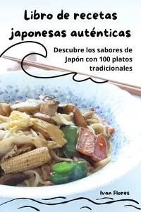 Libro de recetas japonesas auténticas - Ivan Flores