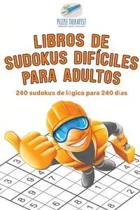 Libros de sudokus difíciles para adultos | 240 sudokus de lógica para 240 días - Puzzle Therapist