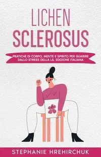 Lichen Sclerosus (Edizione Italiana) - Stephanie Hrehirchuk