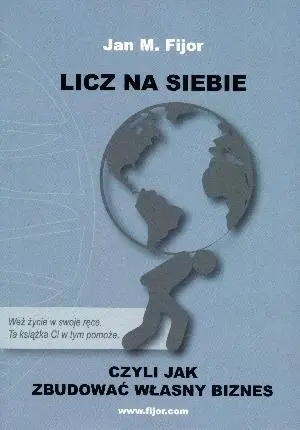 Licz na siebie, czyli jak zbudować własny biznes - Jan M. Fijor