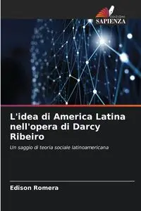 L'idea di America Latina nell'opera di Darcy Ribeiro - Edison Romera