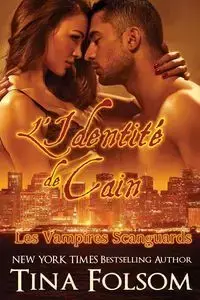 L'identité de Cain (Les Vampires Scanguards - Tome 9) - Tina Folsom