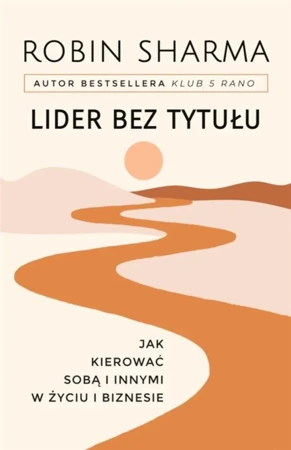 Lider bez tytułu. Jak kierować sobą i innymi.. - Robin Sharma