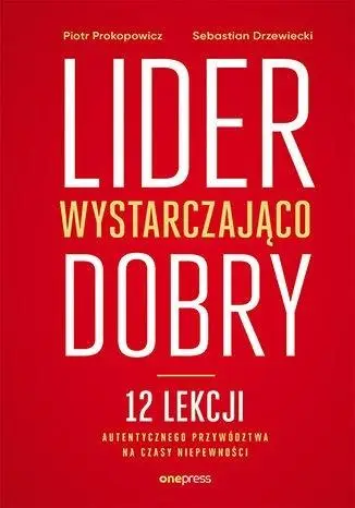 Lider wystarczająco dobry. 12 lekcji... - Piotr Prokopowicz, Sebastian Drzewiecki