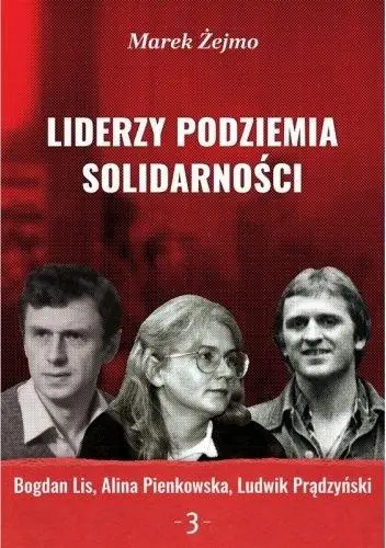 Liderzy podziemia Solidarności 3 Bogdan Lis... - Marek Żejmo