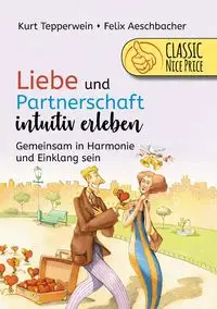 Liebe und Partnerschaft intuitiv erleben - Kurt Tepperwein