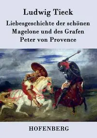 Liebesgeschichte der schönen Magelone und des Grafen Peter von Provence - Tieck Ludwig