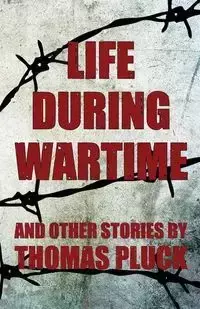 Life During Wartime and Other Stories - Thomas Pluck