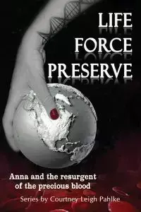 Life Force Preserve Book 1 - Courtney Leigh Pahlke