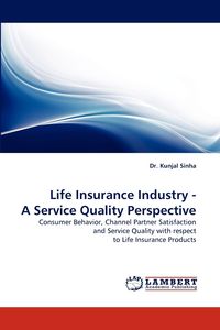 Life Insurance Industry - A Service Quality Perspective - Sinha Kunjal