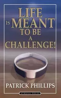 Life Is Meant to Be a Challenge - Patrick Phillips