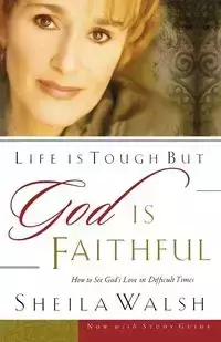 Life Is Tough, But God Is Faithful - Sheila Walsh