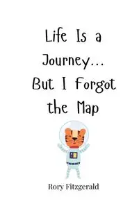 Life Is a Journey... But I Forgot the Map - Rory Fitzgerald