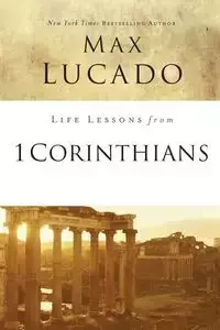 Life Lessons from 1 Corinthians - Max Lucado