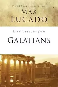 Life Lessons from Galatians - Max Lucado