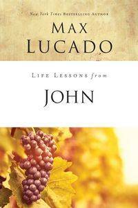 Life Lessons from John - Max Lucado