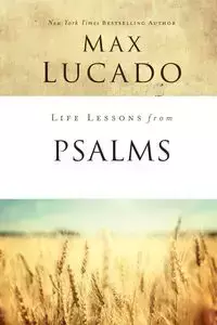 Life Lessons from Psalms - Max Lucado