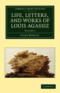 Life, Letters, and Works of Louis Agassiz - Volume             2 - Jules Marcou