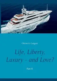 Life, Liberty, Luxury - and Love? Part II - Guigues Olivier A.