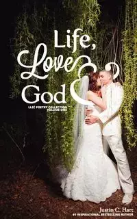 Life, Love & God - Justin C. Hart