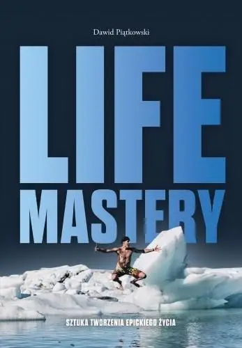 Life Mastery: Sztuka tworzenia epickiego życia - Dawid Piątkowski