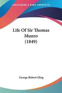 Life Of Sir Thomas Munro (1849) - George Robert Gleig