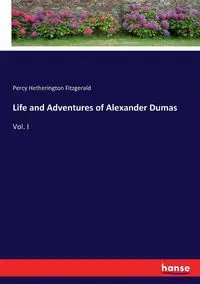 Life and Adventures of Alexander Dumas - Percy Fitzgerald Hetherington