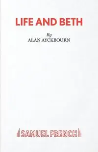 Life and Beth - Alan Ayckbourn