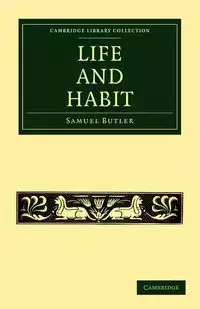 Life and Habit - Samuel Butler