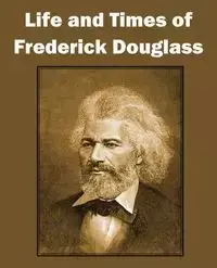 Life and Times of Frederick Douglass - Douglass Frederick