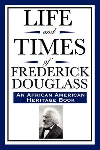 Life and Times of Frederick Douglass (an African American Heritage Book) - Douglass Frederick