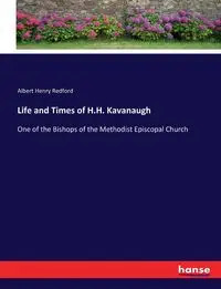 Life and Times of H.H. Kavanaugh - Albert Henry Redford