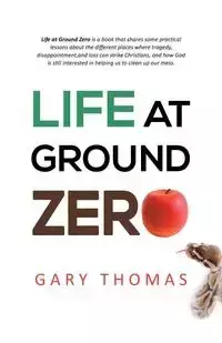 Life at Ground Zero - Gary Thomas