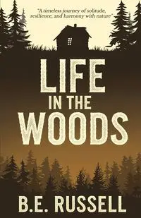 Life in the Woods - Russell B.E.