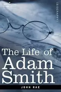 Life of Adam Smith - Rae John