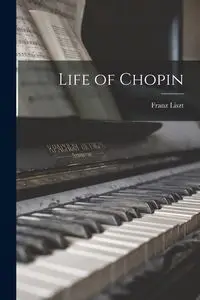 Life of Chopin - Liszt Franz