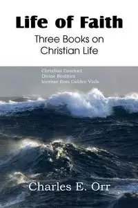 Life of Faith Three Books on Christian Life - Charles Orr