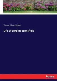 Life of Lord Beaconsfield - Thomas Edward Kebbel