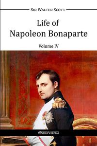 Life of Napoleon Bonaparte IV - Scott Walter