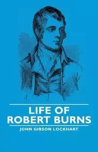 Life of Robert Burns - John Lockhart Gibson