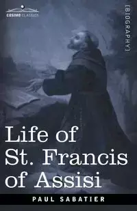 Life of St. Francis of Assisi - Paul Sabatier