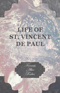 Life of St. Vincent de Paul - Francis Alice Forbes