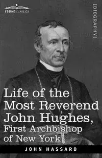 Life of the Most Reverend John Hughes, First Archbishop of New York - John Hassard