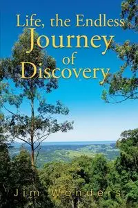 Life, the Endless Journey of Discovery - Jim Wonders