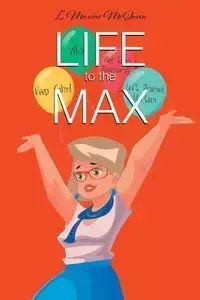 Life to the Max - Maxine McQueen L.