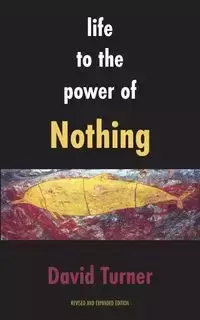 Life to the Power of Nothing - David Turner